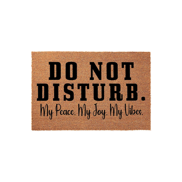 Do Not Disturb funny doormat featuring bold black text on a natural coir fiber background, with the phrase My Peace, My Joy, My Vibes written in a script font below, creating a humorous and welcoming entryway decor piece for your