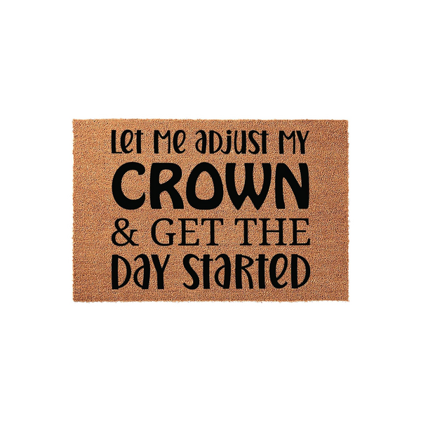 Let Me Adjust My Crown and Get The Day Started coir doormat featuring bold black typography on a natural brown fiber background, creating a fun and welcoming entrance piece for your front porch or home entryway decor.