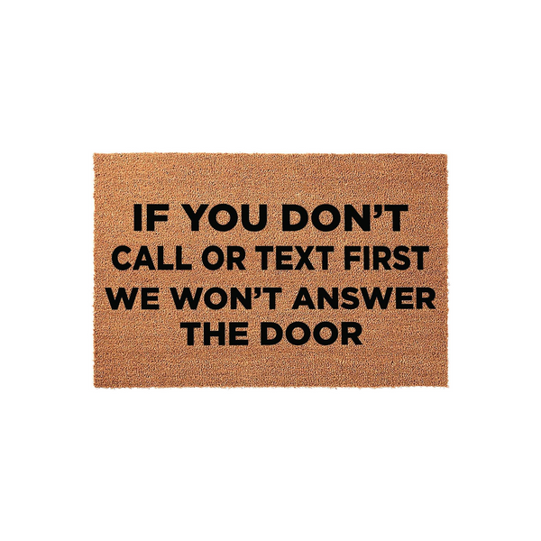 Funny Do Not Disturb Doormat featuring bold black text that reads If You Don't Call Or Text First We Won't Answer The Door, set against a natural brown coir fiber background for a humorous and functional front porch welcome mat