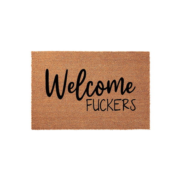 Funny Welcome Doormat made of natural coir fiber with a coarse, textured surface, featuring the bold black text Welcome FUCKERS printed in a mix of elegant script and clean sans-serif fonts for a humorous front porch entryway