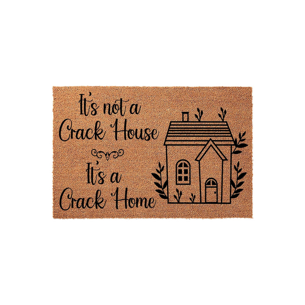 Funny Coir Doormat with the text It is not a Crack House It is a Crack Home printed in black ink, featuring a whimsical house illustration on a natural tan fiber background for a humorous and welcoming front porch entryway decor