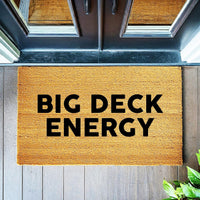 Big Deck Energy - Funny Doormat - Coir Door Mat - Welcome Mat - Home Decor - Front Porch - Cute Gift - Funny Gift 1775**