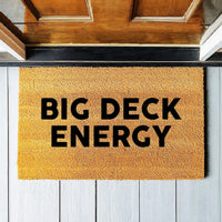Big Deck Energy - Funny Doormat - Coir Door Mat - Welcome Mat - Home Decor - Front Porch - Cute Gift - Funny Gift 1775**