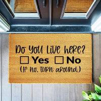 Doormat Do You Live Here Yes Or No If No Turn Around - Funny Go Away Doormat - Welcome Mat - Funny Door Mat - Funny Housewarming Gift 1501zz - Made in Florida