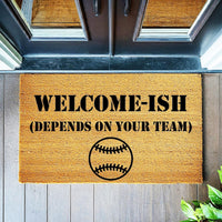 Doormat Welcome-Ish(Depends On Your Team) Baseball - Cute Doormat First House Gift Welcome Mat Coir Home Gift Funny Doormats 4130zz