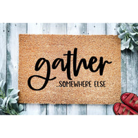 Doormat Gather ...Somewhere Else - Funny Go Away Doormat - Welcome Mat - Funny Door Mat - Funny Gift Home Doormat Housewarming Gift 1686zz - Made in Florida