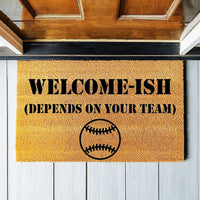 Doormat Welcome-Ish(Depends On Your Team) Baseball - Cute Doormat First House Gift Welcome Mat Coir Home Gift Funny Doormats 4130zz