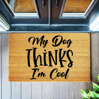 Doormat My Dog Thinks I'm Cool House Warming Gift Home Gift Door Mat Funny Gift Funny Mat Cute Doormat Personalized 3188zz