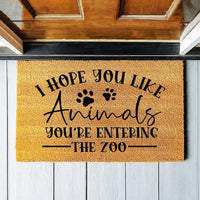Doormat I Hope You Like Animals, You're Entering The Zoo - - Gift Funny Doormat - Welcome Mat 3109zz