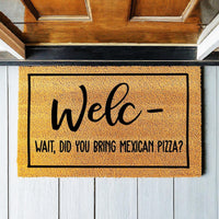 Doormat Welc Wait Did You Bring Mexican Pizza - Pizza Lover - Mexican Pizza Doormat - Welcome Mat - Porch Doormat - Funny Doormat 1772zz - Made in Florida