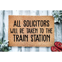 Doormat All Solicitors Will Be Taken To The Train Station - Funny Doormat - Go Away Funny Doormat Welcome Mat Funny No Soliciting 1862zz