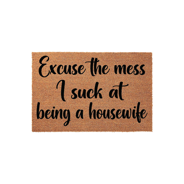 Excuse The Mess I Suck At Being A Housewife Doormat