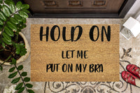 Hold On Let Me Put on My Bra Funny Doormat
