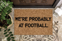 We're Probably at Football Funny Doormat