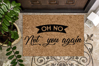 Oh No Not You Again Funny Doormat