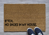 B*tch No Shoes in my house! Doormat