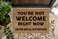 You're Not Welcome Right Now Social Distancing Funny Doormat