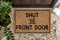 Shut the Front Door Funny Welcome Mat