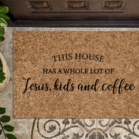This House Has a Whole Lot of Jesus, Kids And Coffee Doormat