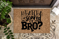 Whatcha Scared Of Bro Halloween Door Mat