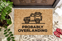 Probably Overlanding | Adventure Camping Gift | Journey Camping Welcome Mat | Custom Door Mat | Camper Decor Doormat | Travel Door Mat