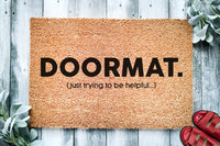 Doormat ( Just Trying to Be Helpful ) | Funny Doormat | Housewarming Gift | Closing Gift | Welcome Doormat | Front Door | Funny Door Mat