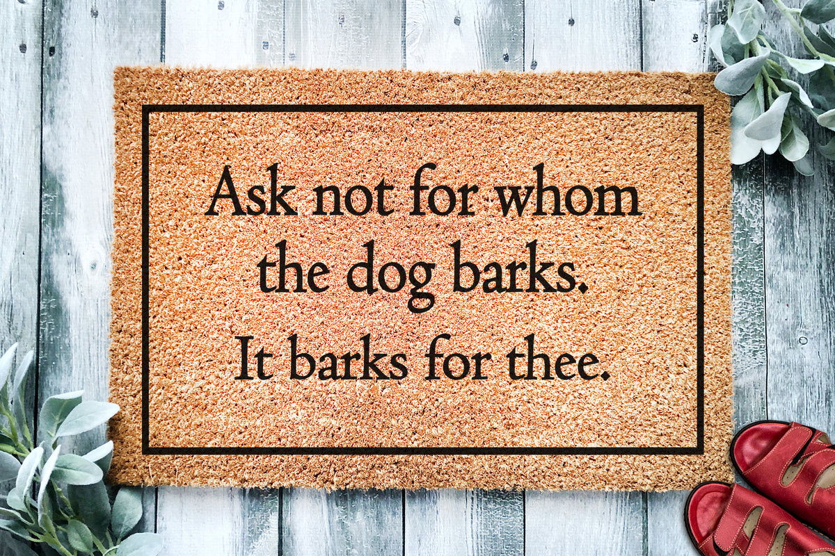 Ask Not For Whom The Dog Barks It Barks For Thee Funny Doormat
