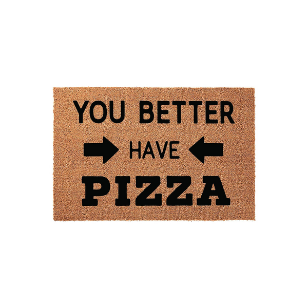 Funny Pizza Doormat featuring a natural coir texture with bold black text that reads You Better Have Pizza, complete with directional arrows pointing toward the word have to create a humorous welcome for guests at your front door