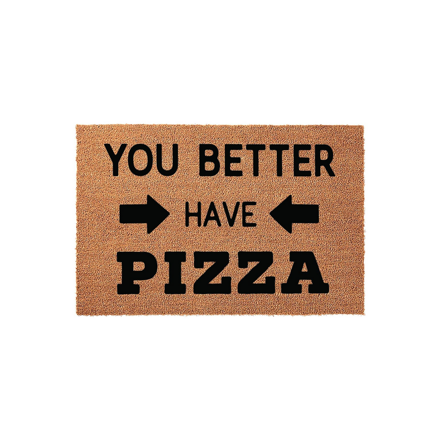 Funny Pizza Doormat featuring a natural coir texture with bold black text that reads You Better Have Pizza, complete with directional arrows pointing toward the word have to create a humorous welcome for guests at your front door