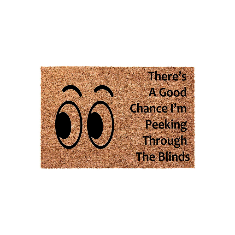 Funny Peeking Through The Blinds doormat made of natural coir fiber, featuring a pair of large black cartoon eyes on the left and the humorous text There is a good chance I am peeking through the blinds printed in bold black