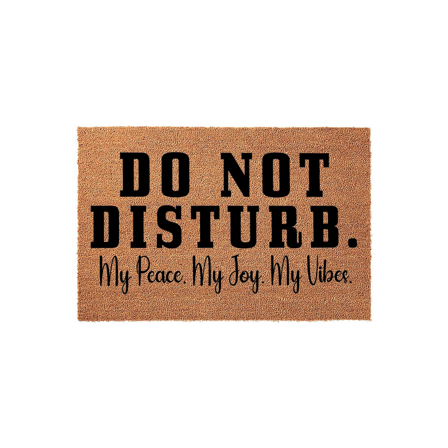 Do Not Disturb funny doormat featuring bold black text on a natural coir fiber background, with the phrase My Peace, My Joy, My Vibes written in a script font below, creating a humorous and welcoming entryway decor piece for your