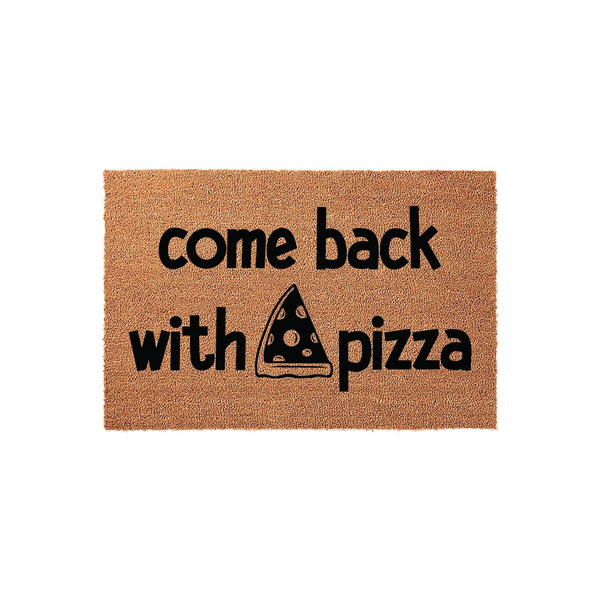 Funny Come Back With Pizza Doormat made of natural coir fiber, featuring bold black text and a cute pizza slice graphic printed on a rectangular brown mat, perfect for adding a humorous touch to your front porch or entryway decor.