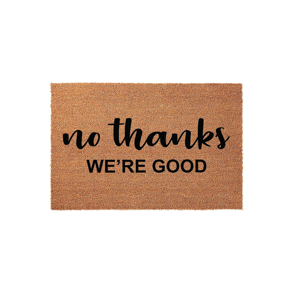 No Thanks We Are Good funny doormat made of natural coir fiber with a rectangular shape, featuring bold black text printed on the front to create a humorous and welcoming entrance for your home front porch or entryway decor.