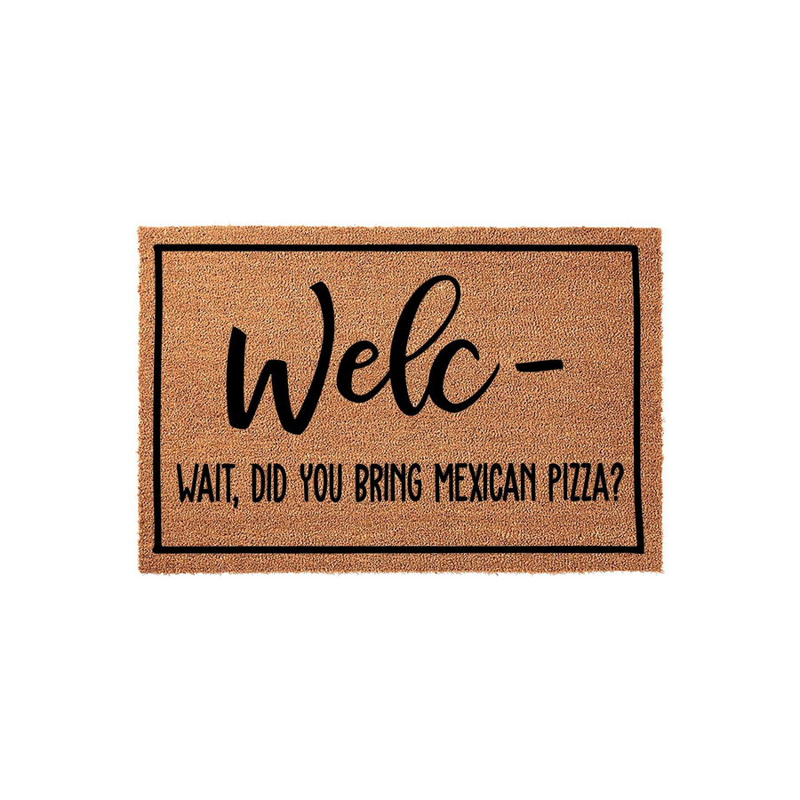Funny Mexican Pizza Doormat featuring a natural coir texture with a black border and the humorous text Welc- Wait, Did You Bring Mexican Pizza? printed in a mix of script and block fonts for a playful front porch entryway decor.