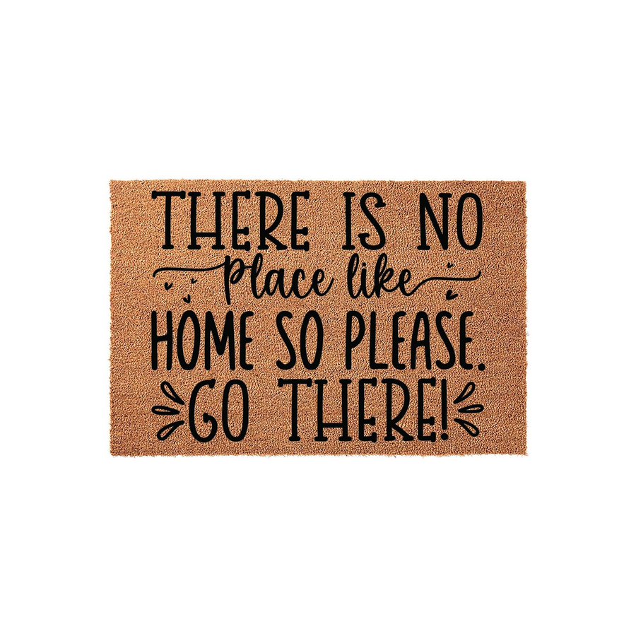 Funny Welcome Doormat featuring the text There is no place like home so please go there in bold black lettering on a natural tan coir fiber background, creating a humorous and inviting entryway decor piece for your front porch or