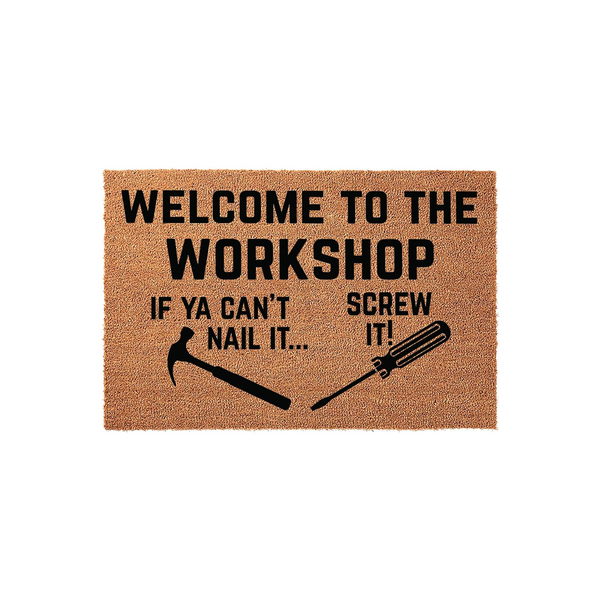 Funny Workshop Doormat featuring a natural coir texture with black text that reads Welcome to the Workshop, If Ya Can't Nail It, Screw It, accompanied by graphic illustrations of a hammer and a screwdriver on a plain white