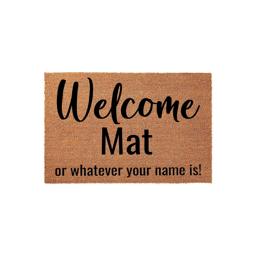 Funny Welcome Mat with a natural coir texture and black printed text that reads Welcome Mat or whatever your name is, providing a humorous and welcoming touch to your front porch decor on a clean white studio background.