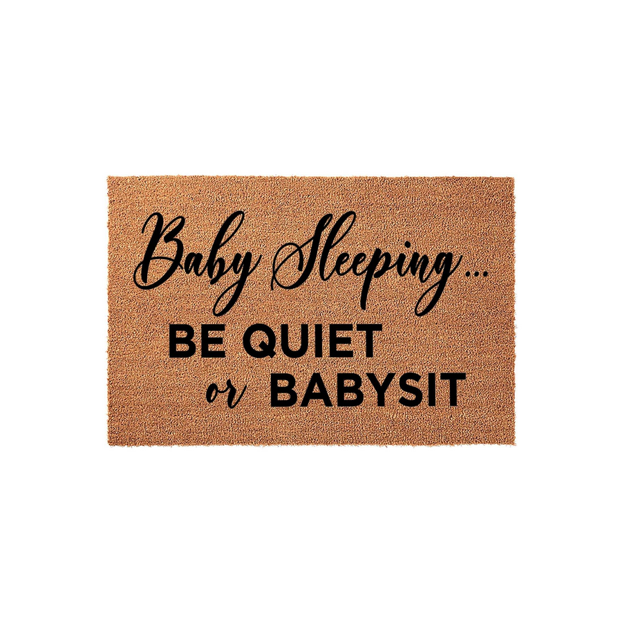 Baby Sleeping Be Quiet or Babysit doormat featuring natural coir fibers and bold black text, designed as a humorous front porch welcome mat for new parents to help keep the house quiet while their little one is napping inside.