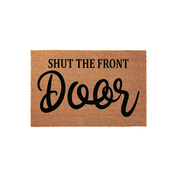 Shut the Front Door coir doormat featuring a natural tan fiber texture and bold black typography that adds a humorous and welcoming touch to your home entryway, displayed against a clean white background for a clear view of the