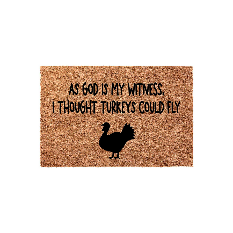 Funny Thanksgiving Turkey Doormat featuring a natural coir texture with black text that reads As God is my witness, I thought turkeys could fly, accompanied by a simple black silhouette of a turkey for a festive holiday home