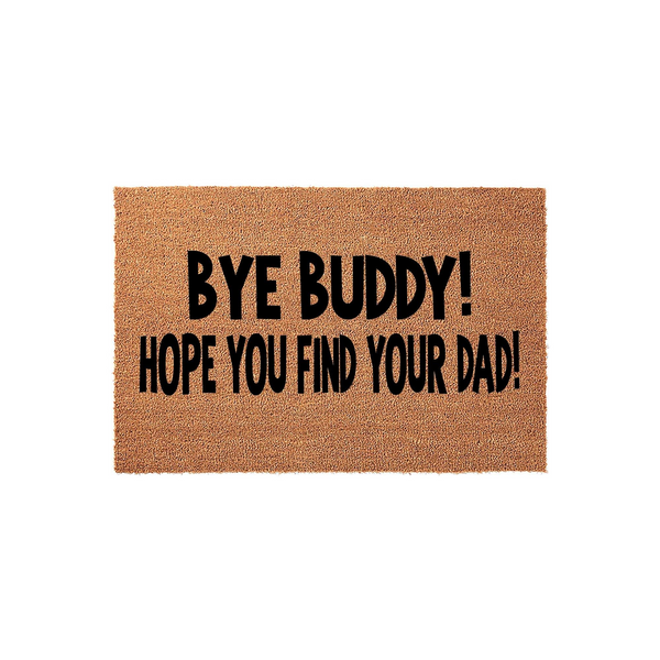 Funny Dad doormat featuring a natural coir fiber texture with bold black text that reads Bye Buddy! Hope you find your dad, making it a humorous and welcoming entrance mat for any home entryway or front porch decor.