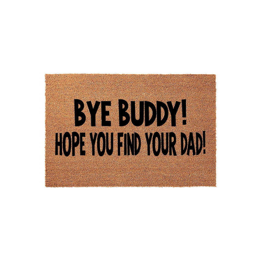 Funny Dad doormat featuring a natural coir fiber texture with bold black text that reads Bye Buddy! Hope you find your dad, making it a humorous and welcoming entrance mat for any home entryway or front porch decor.