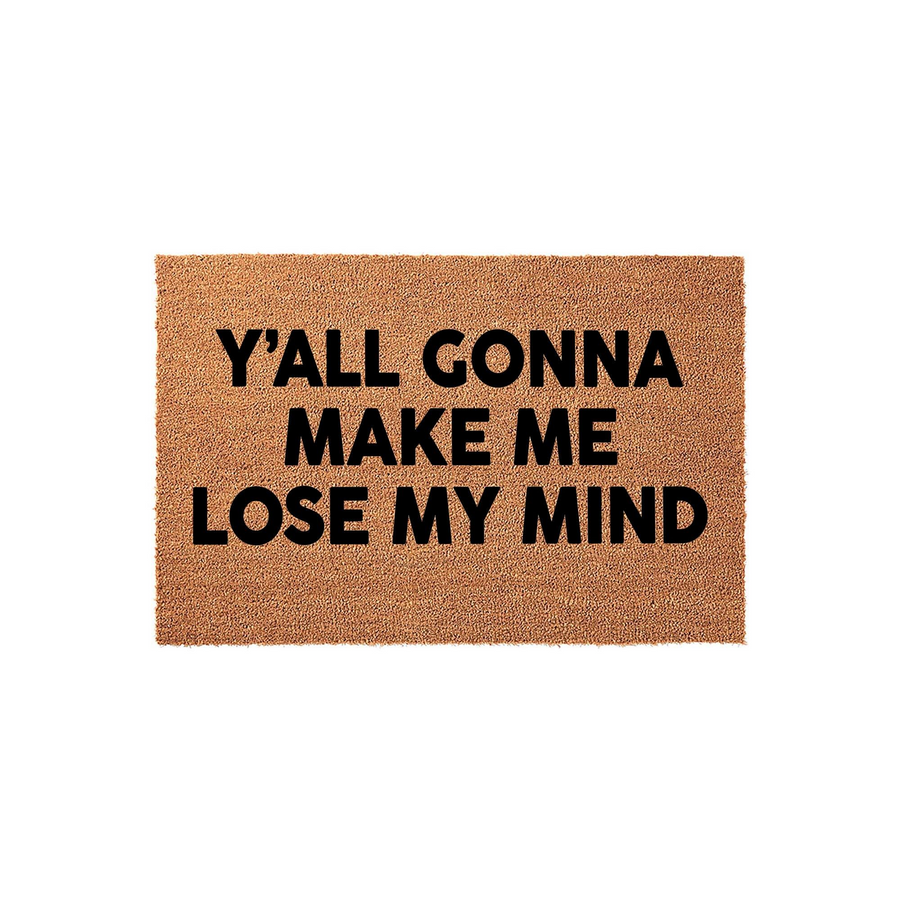 Funny Y'all Gonna Make Me Lose My Mind coir doormat featuring bold black lettering on a natural brown fiber background, designed as a humorous front porch welcome mat for a home entrance that adds personality to any entryway