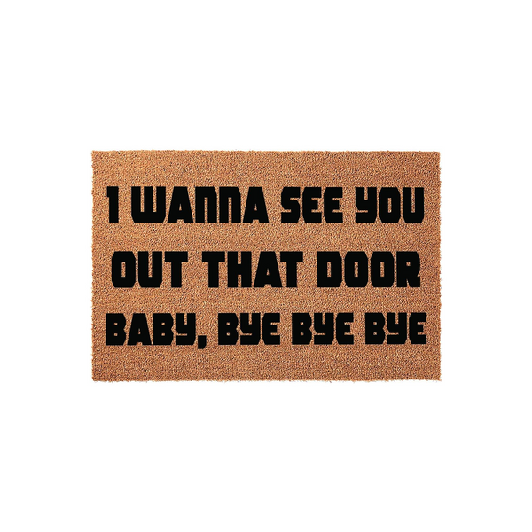 Funny Pop Culture Coir Doormat featuring the bold black text I Wanna See You Out That Door Baby, Bye Bye Bye printed on a natural brown coconut fiber mat, providing a humorous and welcoming entrance for any home or apartment