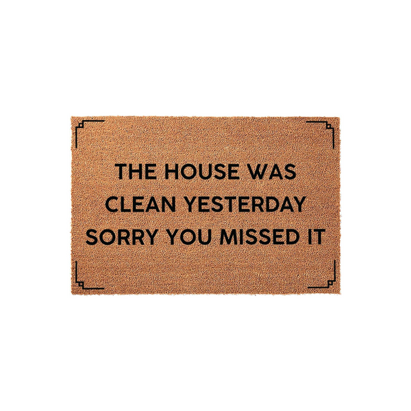 Funny The House Was Clean Yesterday Sorry You Missed It doormat made of natural coir fiber with a simple black border design, featuring bold sans-serif text centered on a plain white background for a clean, modern entryway