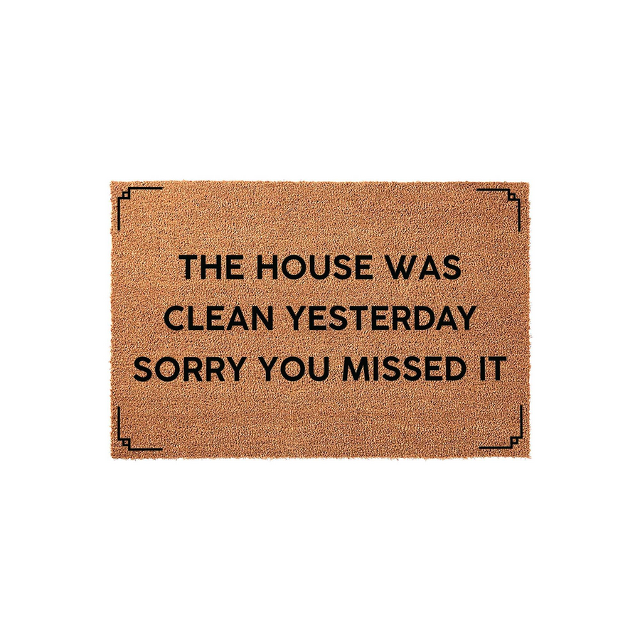 Funny The House Was Clean Yesterday Sorry You Missed It doormat made of natural coir fiber with a simple black border design, featuring bold sans-serif text centered on a plain white background for a clean, modern entryway