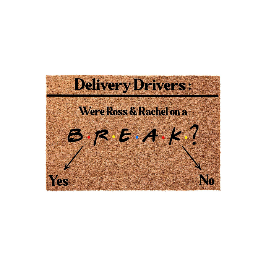 Funny Friends TV show themed coir doormat featuring the text Delivery Drivers: Were Ross and Rachel on a BREAK? with arrows pointing to Yes and No options, perfect for fans of 90s sitcoms looking for a unique and humorous front