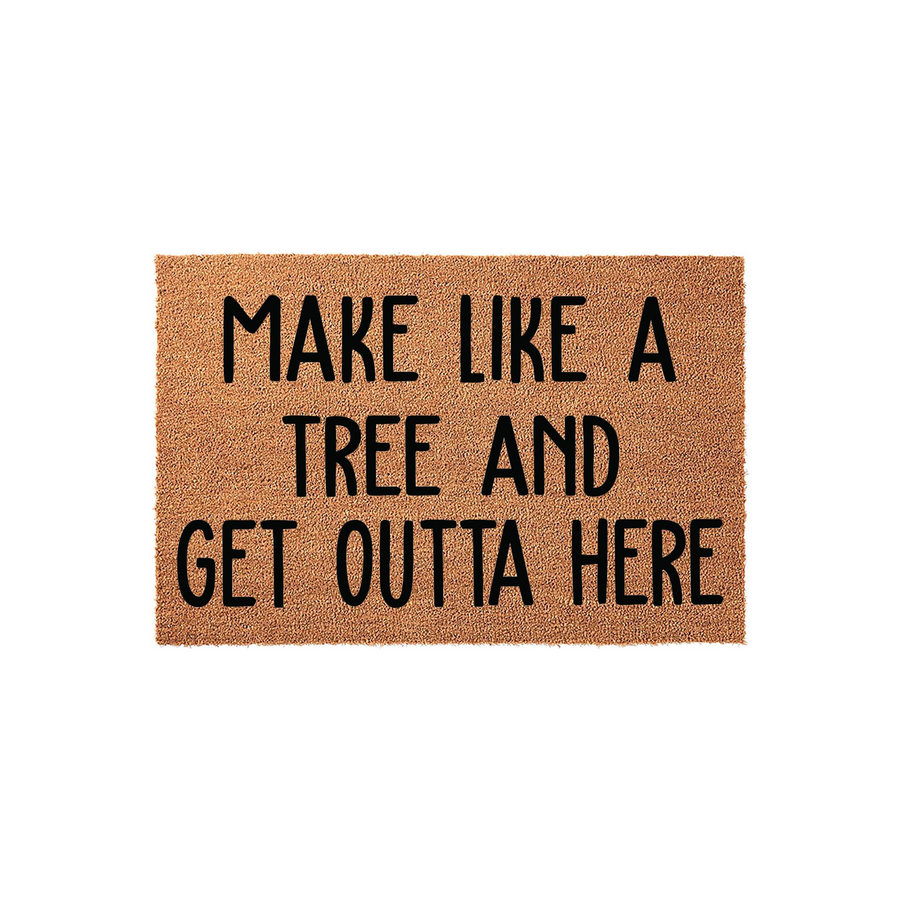 Funny Make Like A Tree And Get Outta Here doormat featuring bold black text printed on a natural brown coir fiber mat, providing a humorous and welcoming touch to your front porch decor with its durable and rustic outdoor design.