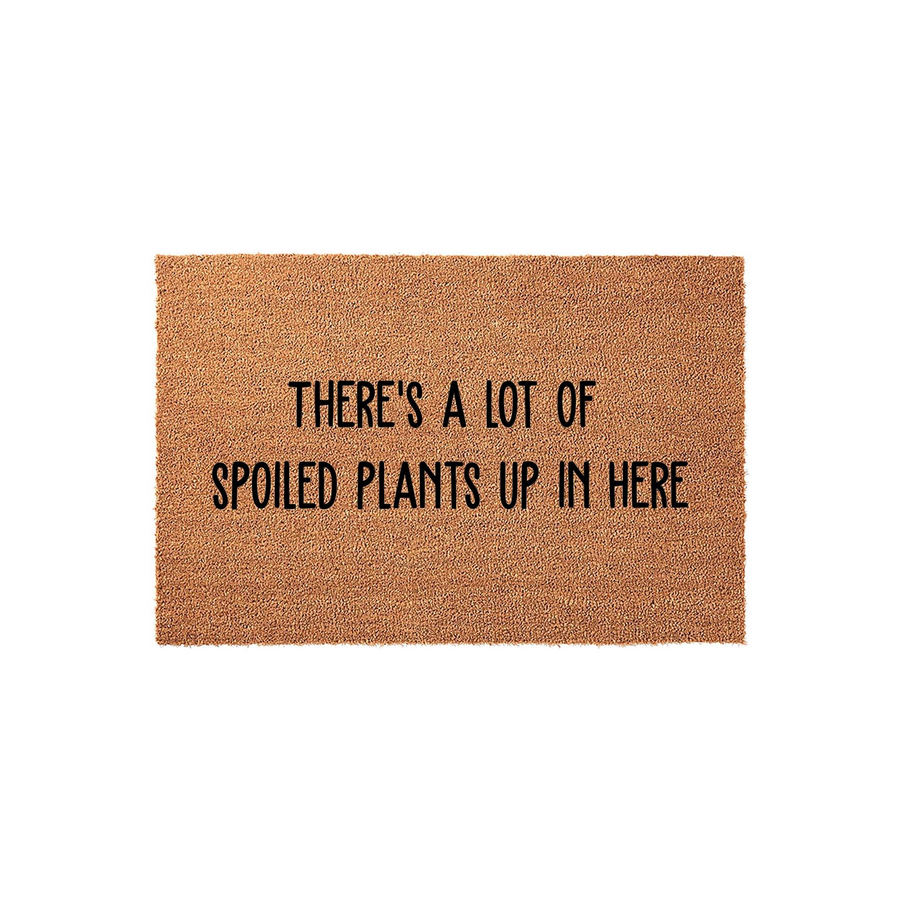 Spoiled Plants Coir Doormat featuring a natural brown coconut fiber texture with the humorous black text There is a lot of spoiled plants up in here printed in the center, making it a fun home decor accent for any indoor or
