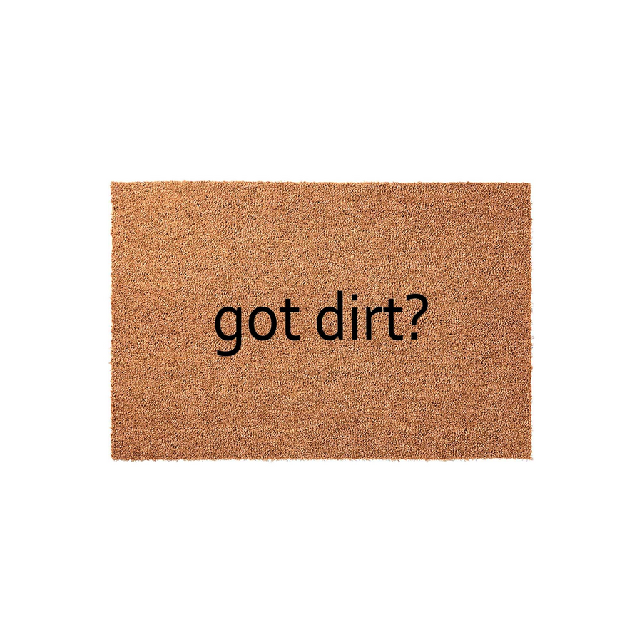Got Dirt? funny coir doormat featuring a natural brown coconut fiber texture and bold black text centered on the mat, providing a humorous and functional welcome for any front porch or entryway floor decor.